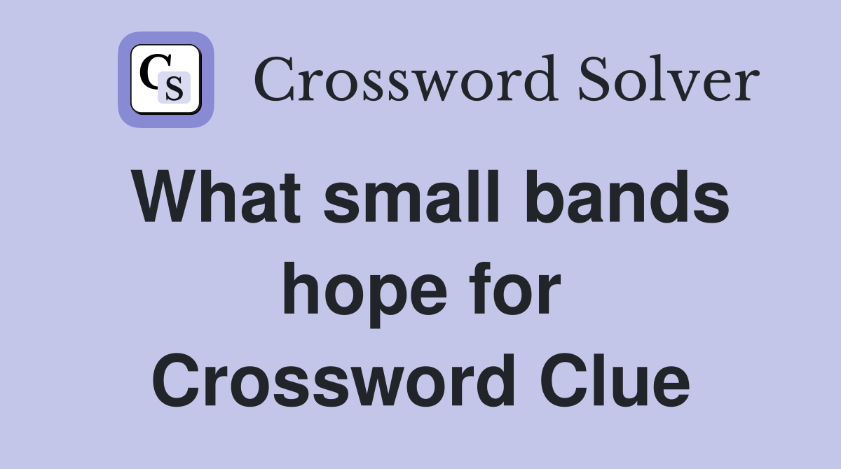 What small bands hope for Crossword Clue