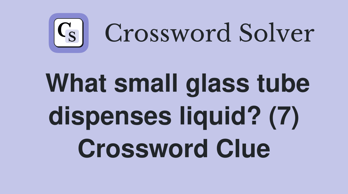 What small glass tube dispenses liquid? (7) Crossword Clue