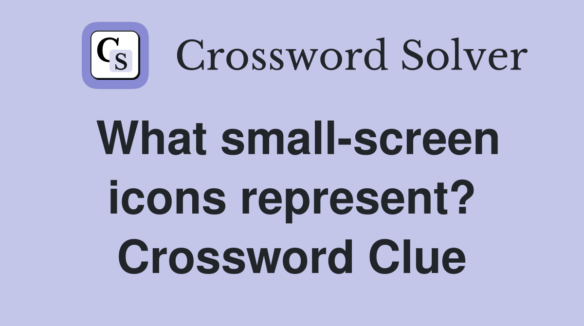 What small-screen icons represent? Crossword Clue