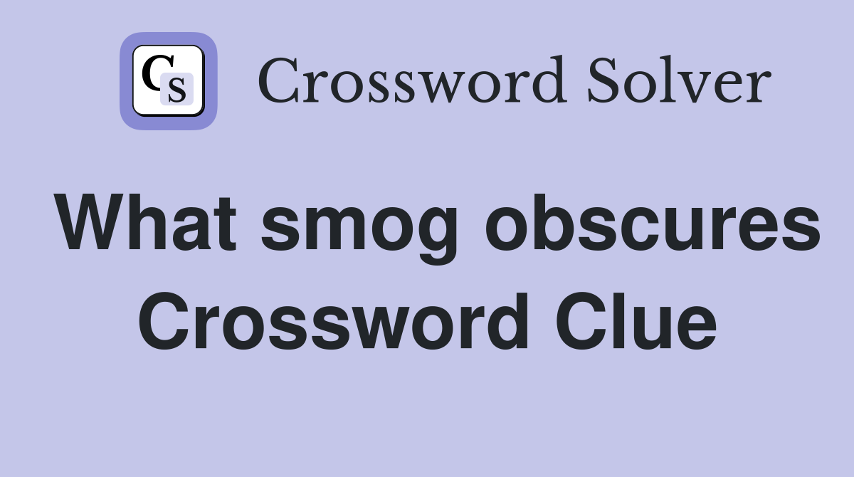 What smog obscures Crossword Clue