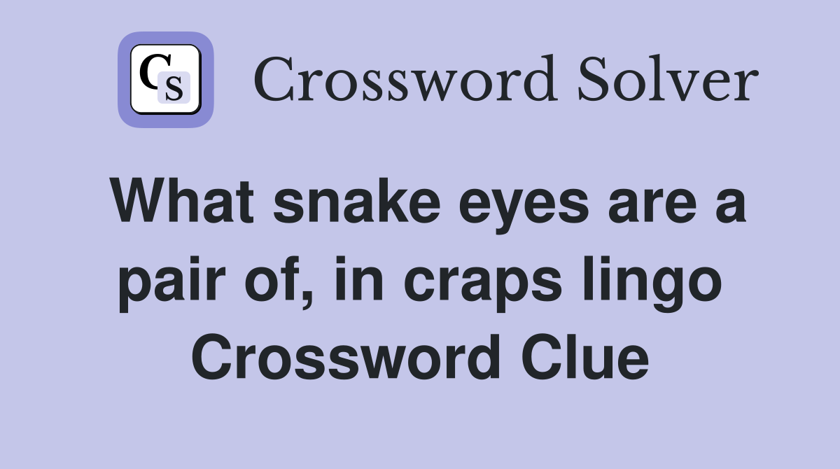 What snake eyes are a pair of, in craps lingo Crossword Clue