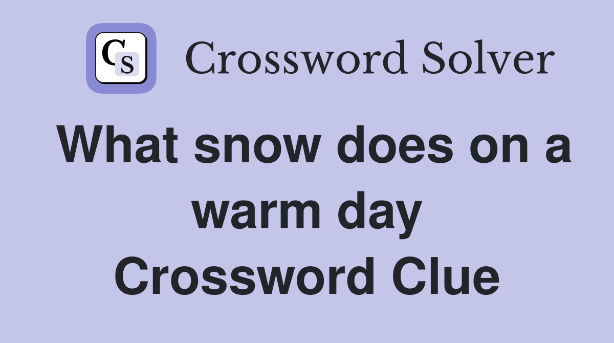 What snow does on a warm day Crossword Clue