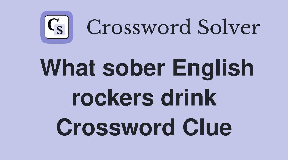 What sober English rockers drink Crossword Clue