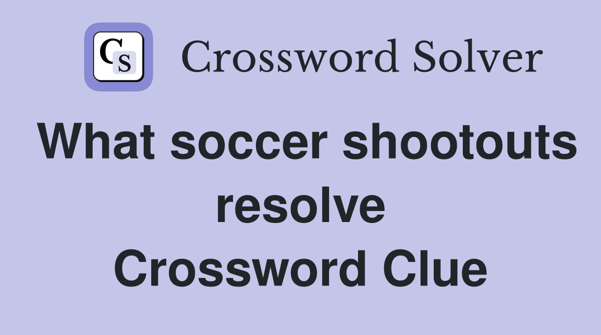 What soccer shootouts resolve Crossword Clue