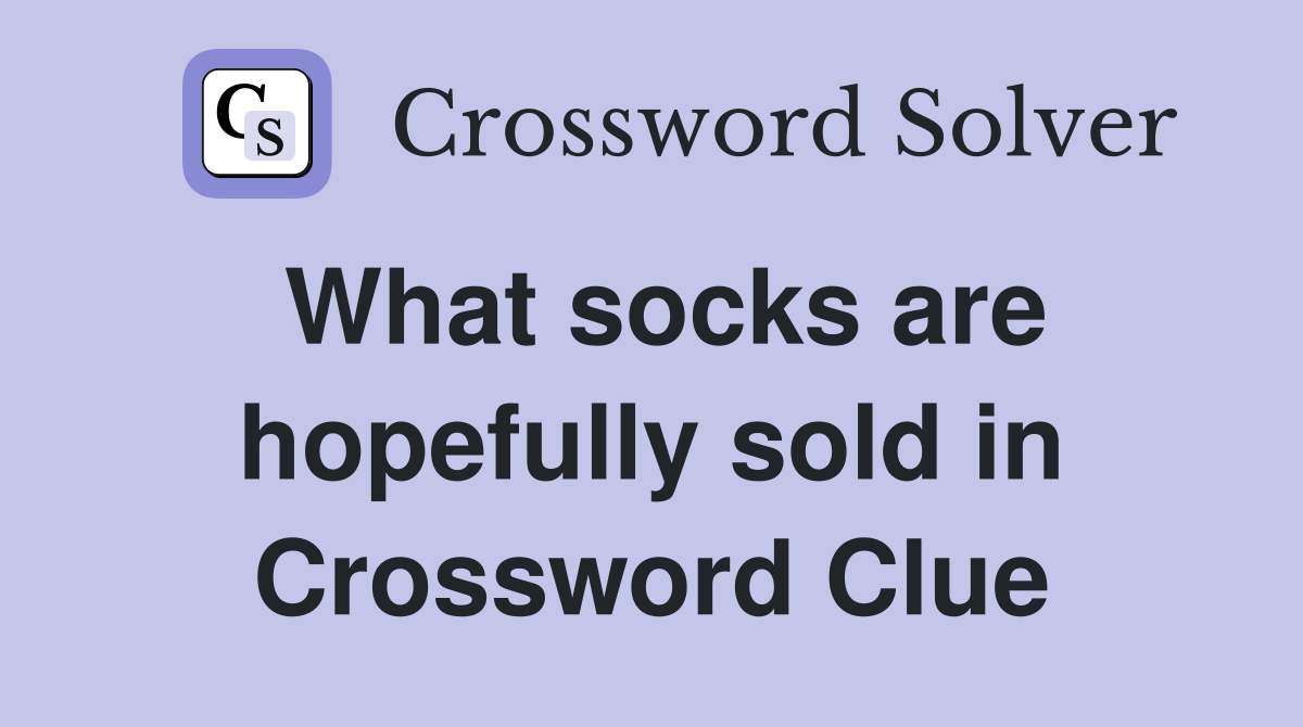 What socks are hopefully sold in Crossword Clue