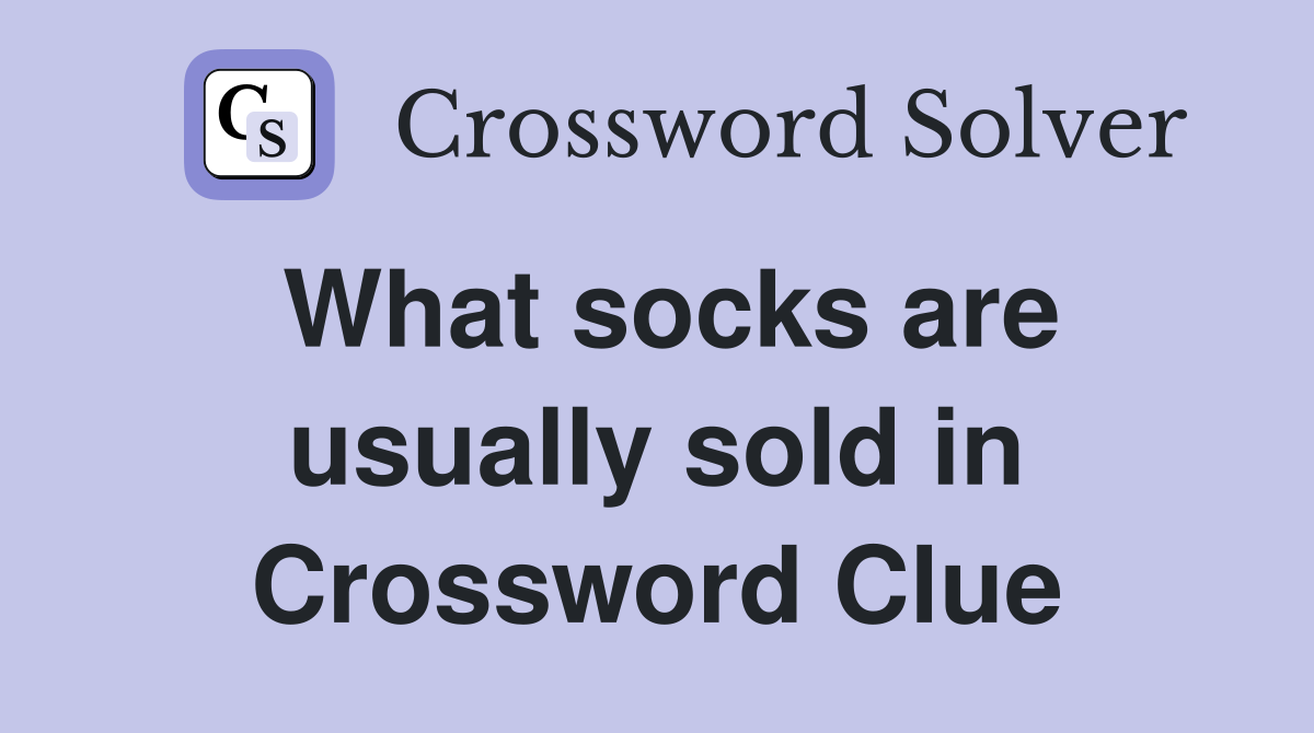 What socks are usually sold in Crossword Clue