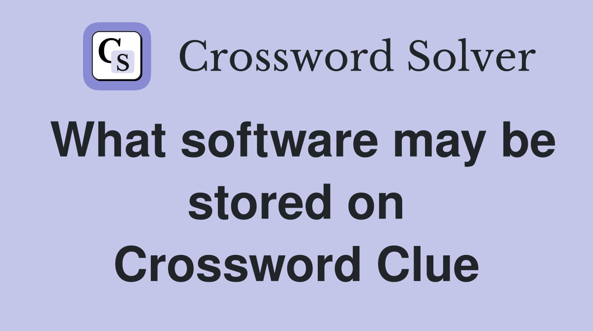 What software may be stored on Crossword Clue