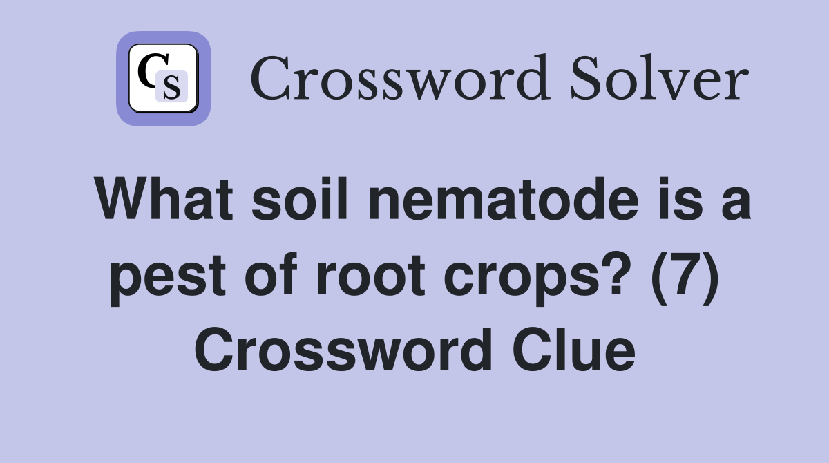 What soil nematode is a pest of root crops? (7) Crossword Clue