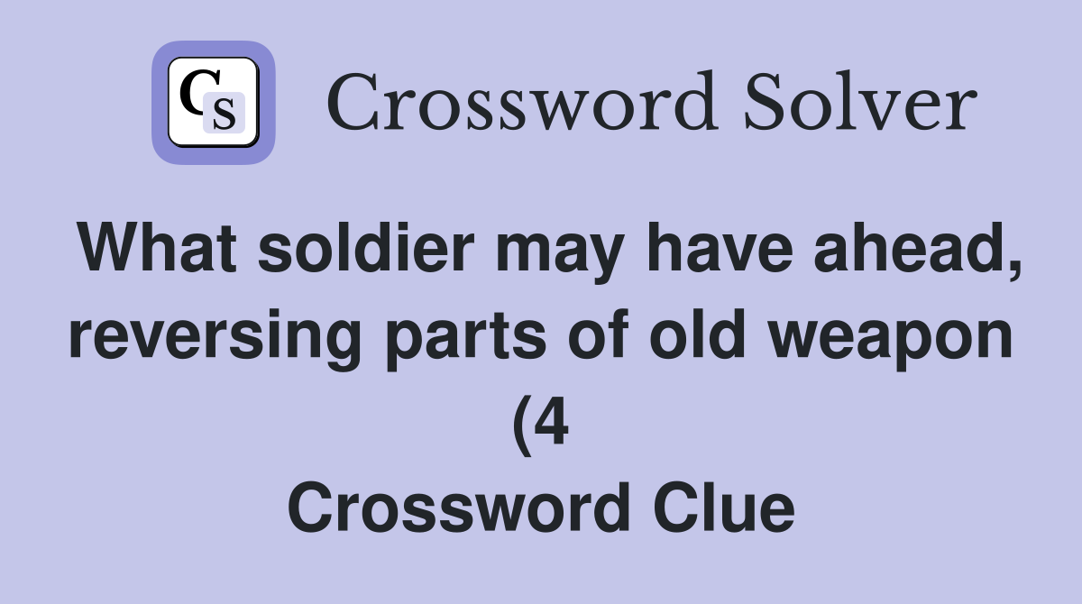 What soldier may have ahead reversing parts of old weapon (4 What soldier may have ahead reversing parts of old weapon (4