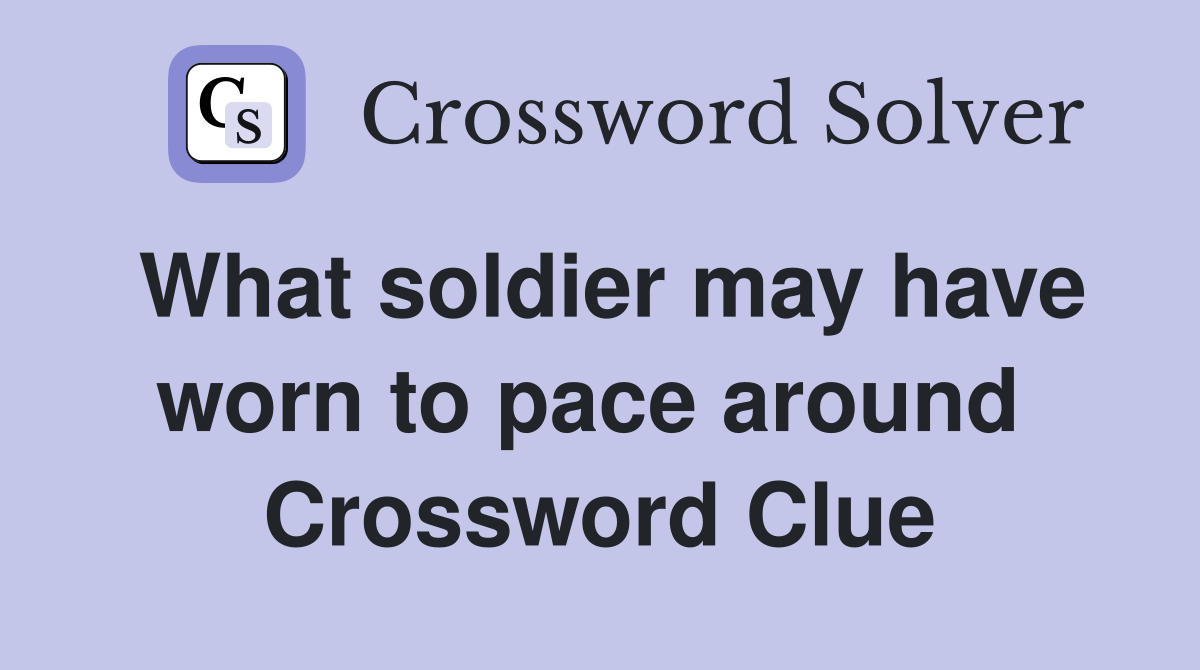 What soldier may have worn to pace around  Crossword Clue