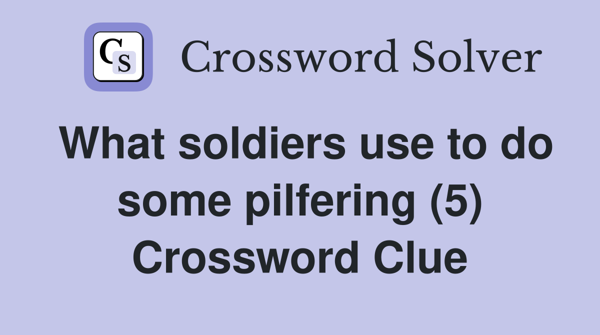 What soldiers use to do some pilfering (5) Crossword Clue