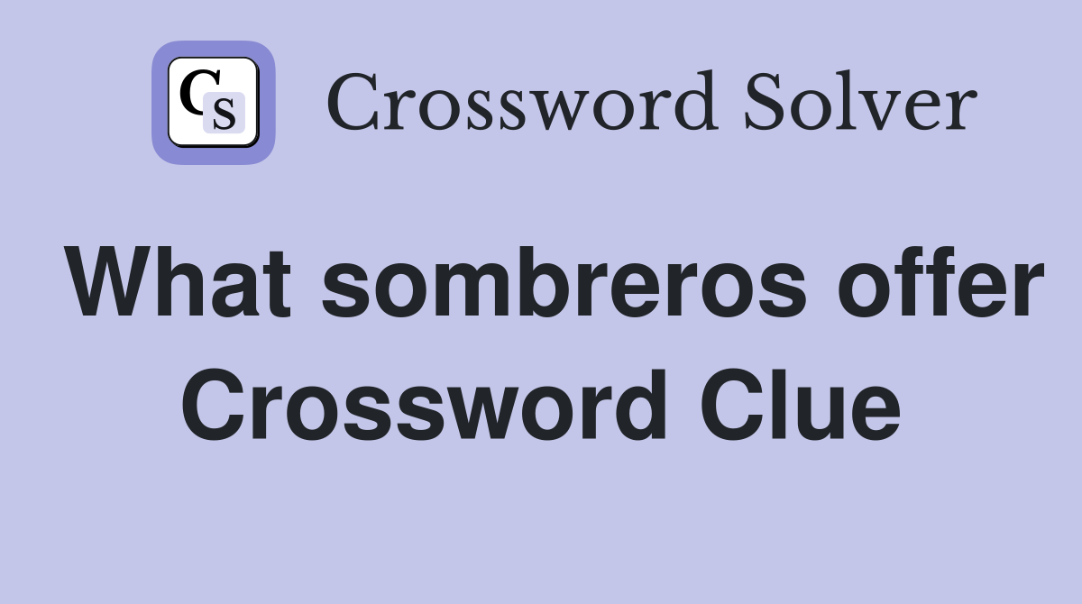 What sombreros offer Crossword Clue