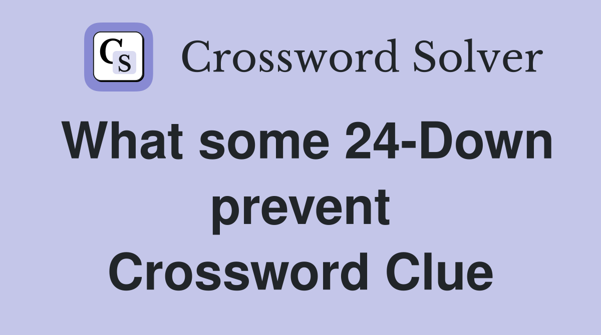 What some 24-Down prevent Crossword Clue