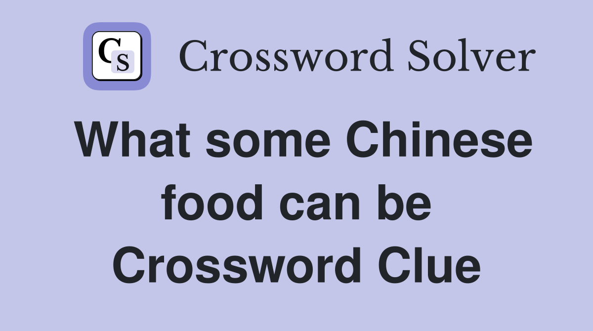 What some Chinese food can be Crossword Clue
