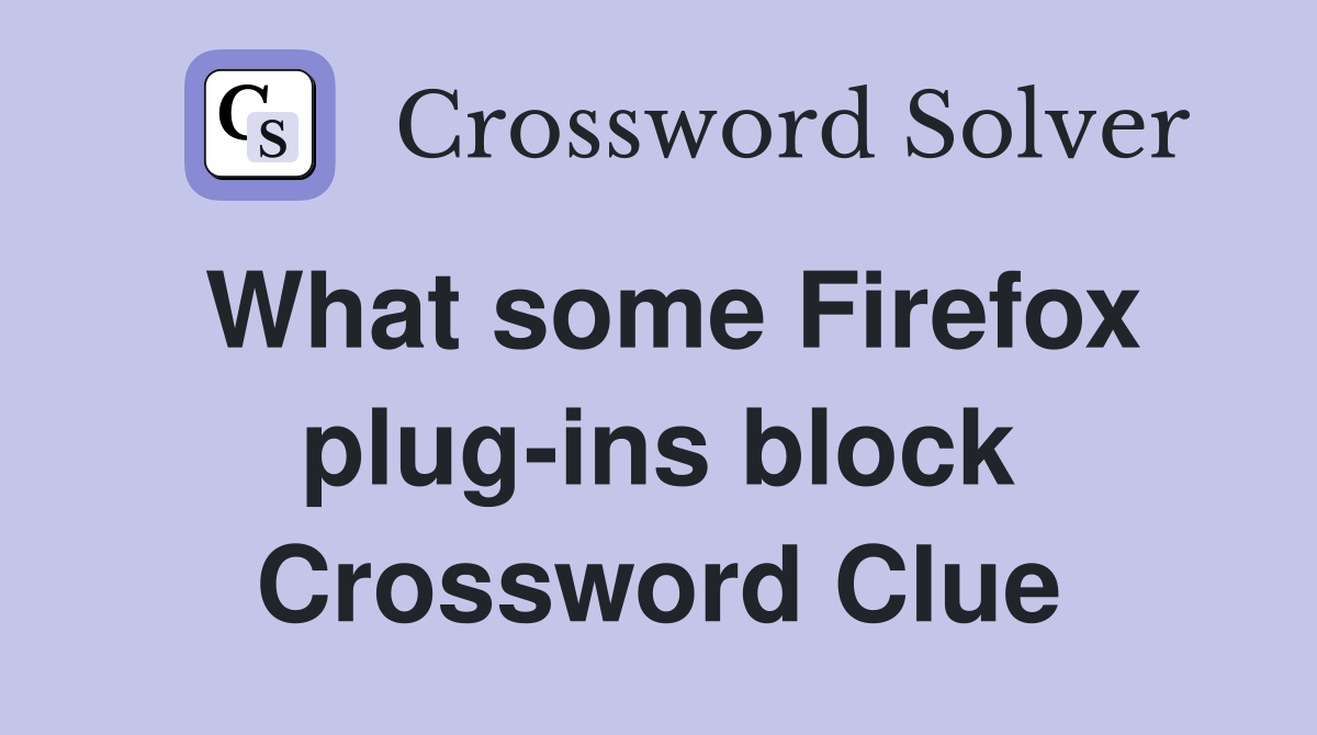 What some Firefox plug-ins block Crossword Clue