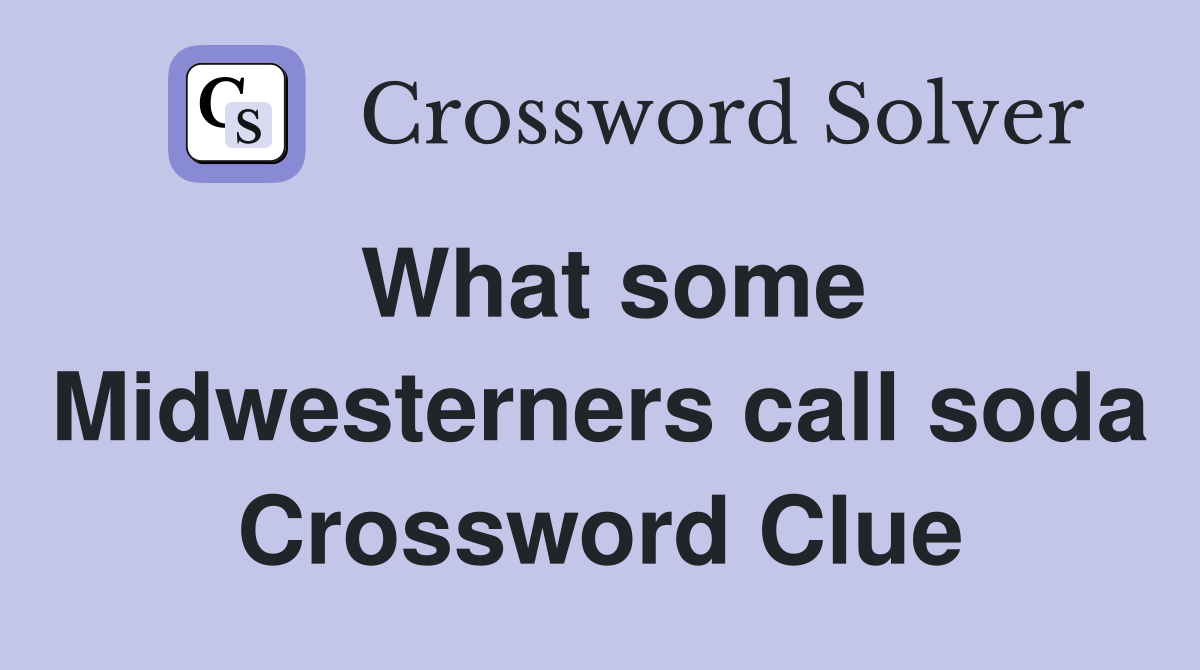 What some Midwesterners call soda Crossword Clue