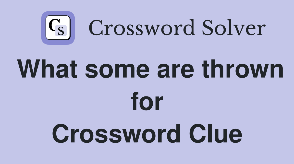 What some are thrown for Crossword Clue
