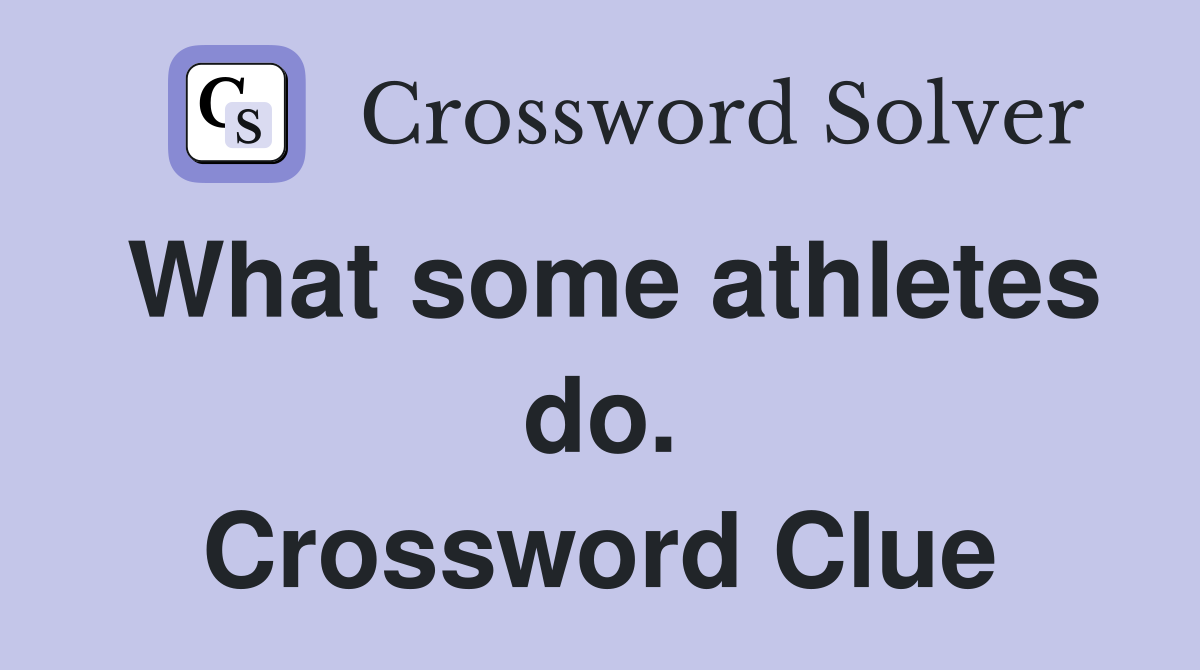 What some athletes do. Crossword Clue