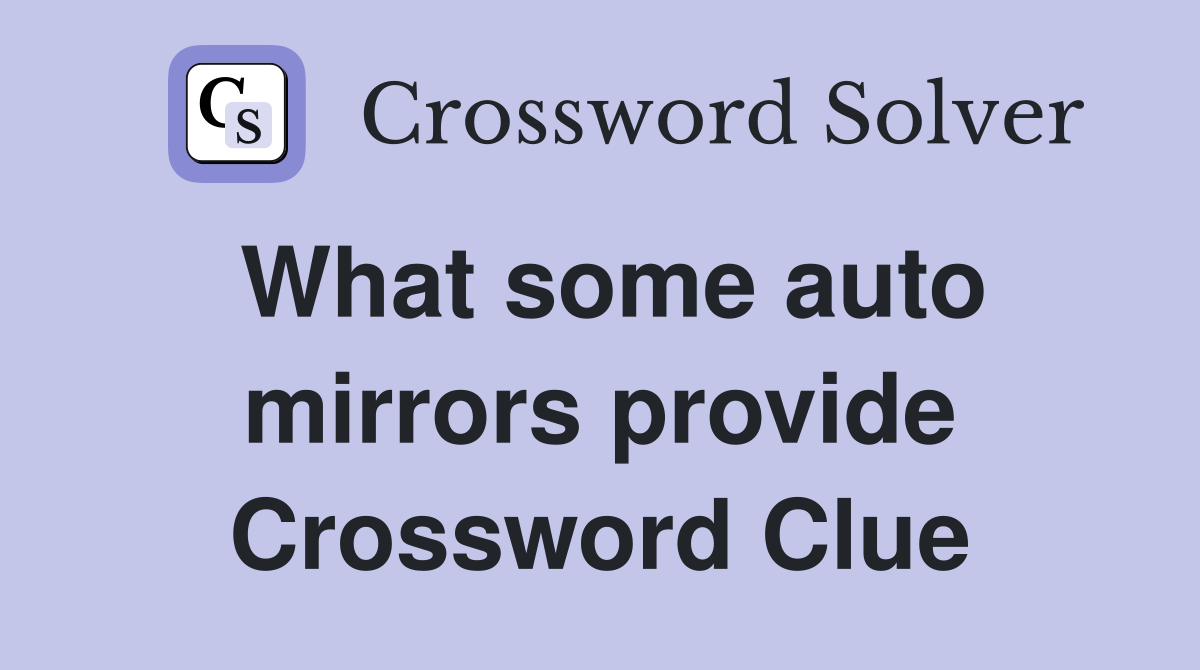 What some auto mirrors provide Crossword Clue