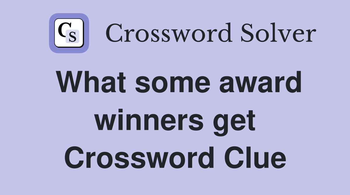 What some award winners get Crossword Clue