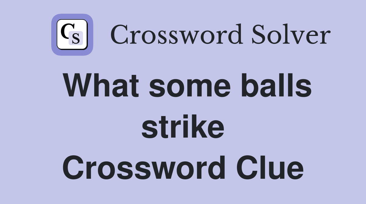 What some balls strike Crossword Clue