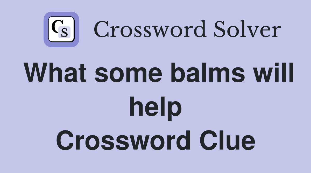 What some balms will help Crossword Clue