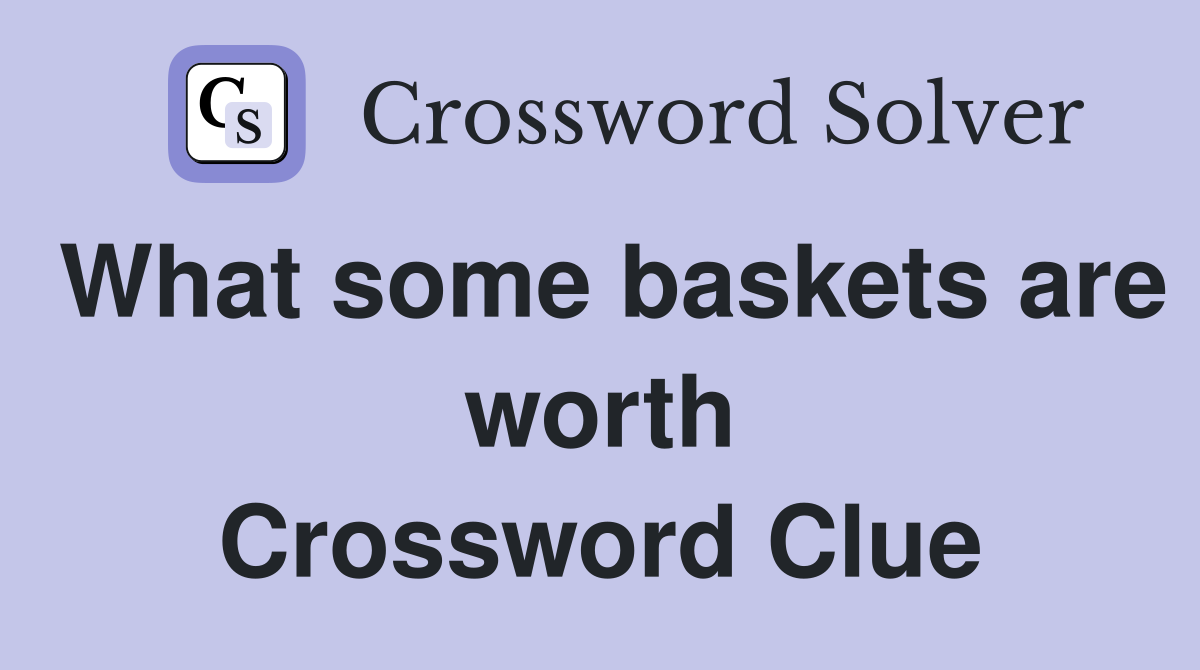 What some baskets are worth Crossword Clue
