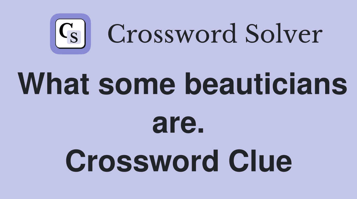 What some beauticians are. Crossword Clue