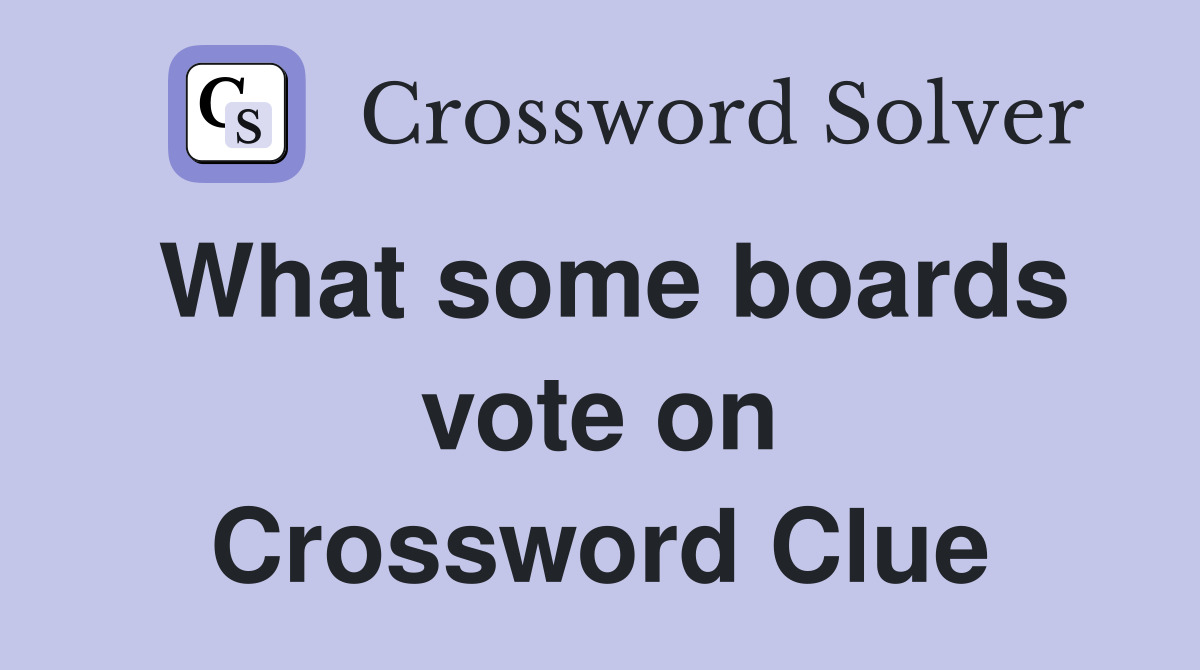 What some boards vote on Crossword Clue
