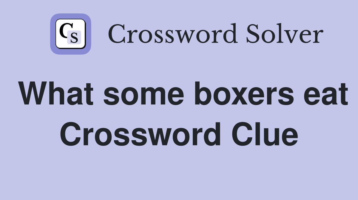 What some boxers eat Crossword Clue