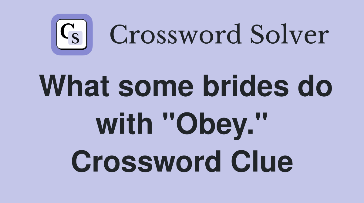 What some brides do with "Obey." Crossword Clue