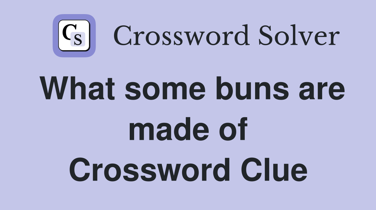 What some buns are made of Crossword Clue