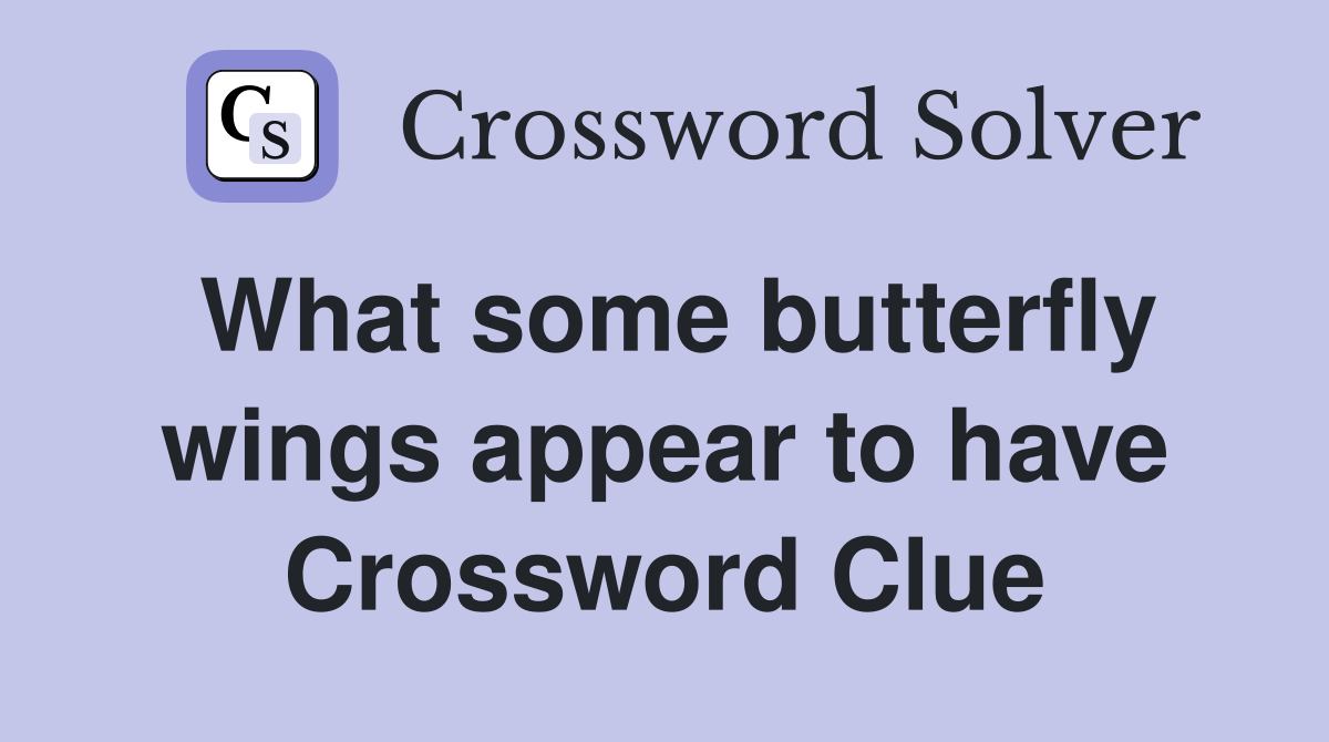 What some butterfly wings appear to have Crossword Clue