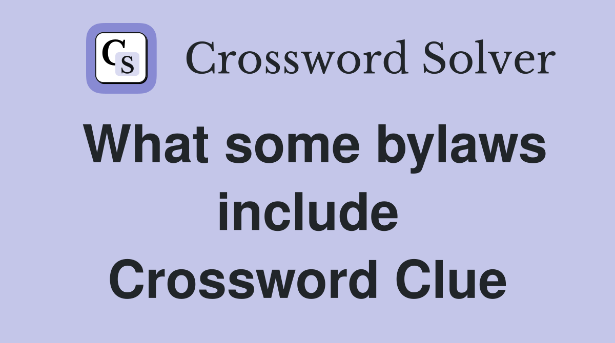 What some bylaws include Crossword Clue