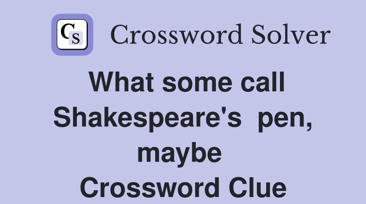 What some call Shakespeare's  pen, maybe  Crossword Clue