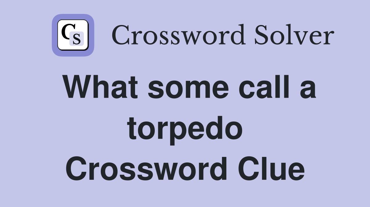 What some call a torpedo Crossword Clue