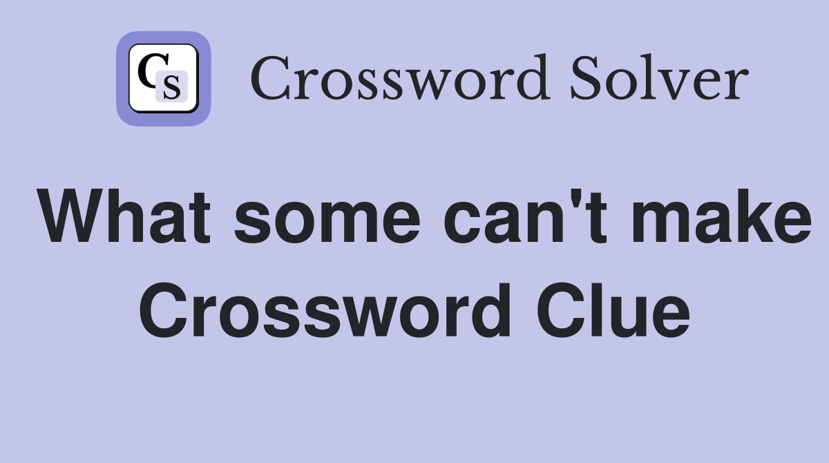 What some can't make Crossword Clue