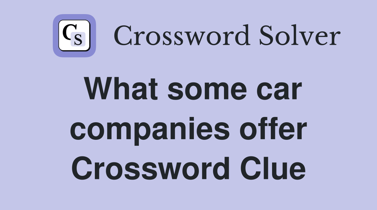 What some car companies offer Crossword Clue