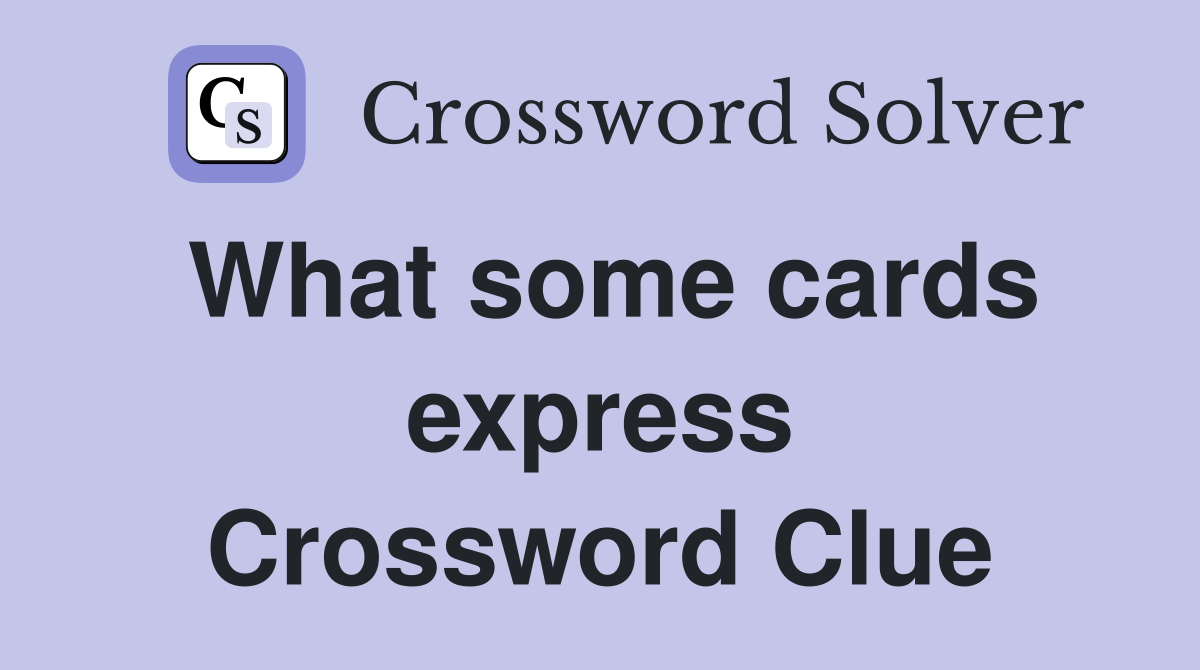 What some cards express Crossword Clue