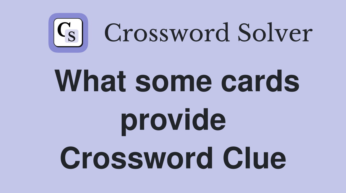 What some cards provide Crossword Clue