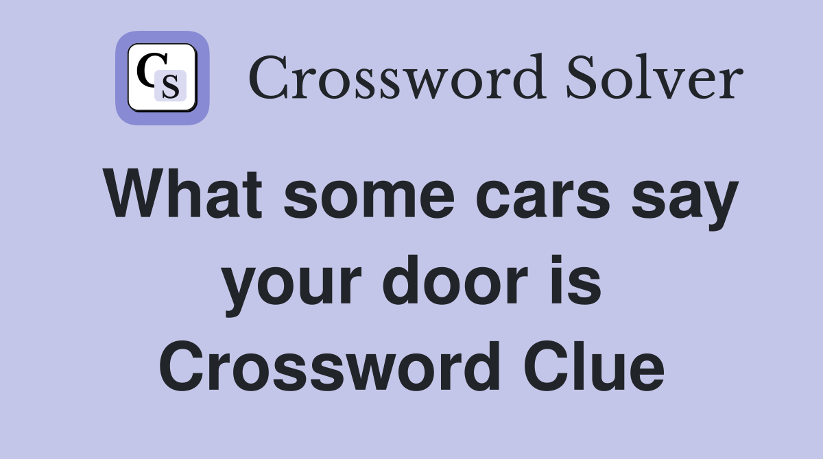 What some cars say your door is Crossword Clue