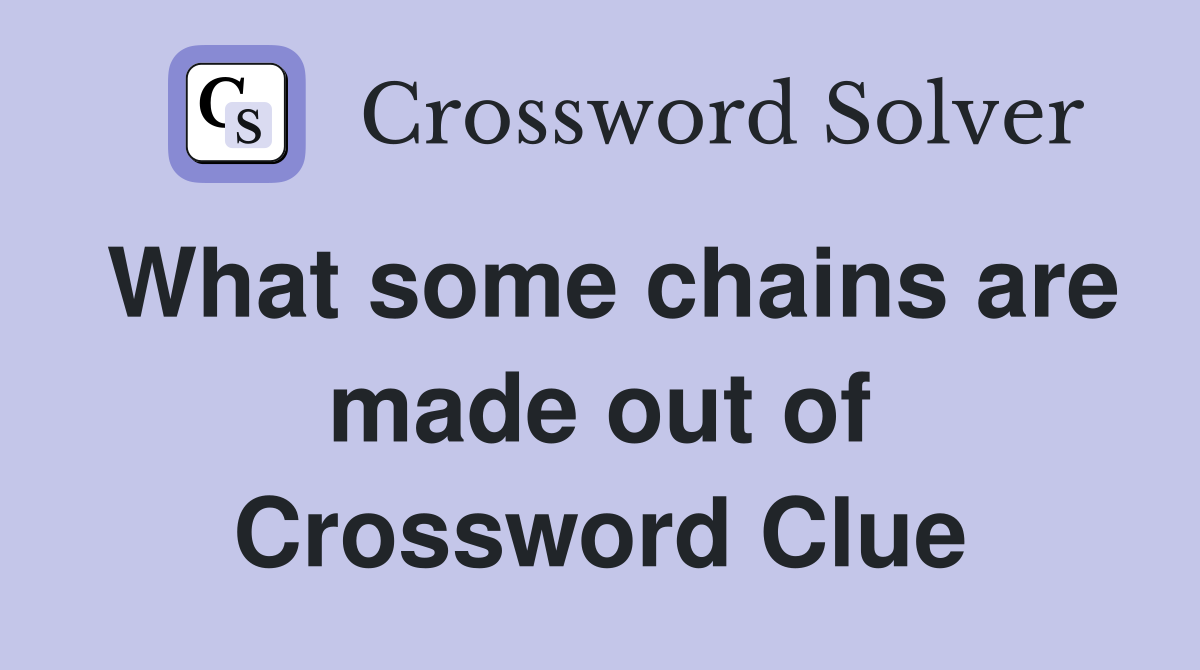 What some chains are made out of Crossword Clue