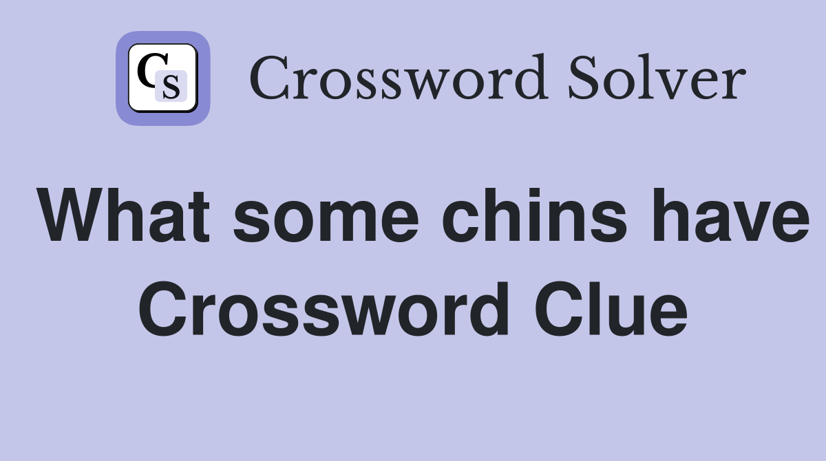What some chins have Crossword Clue