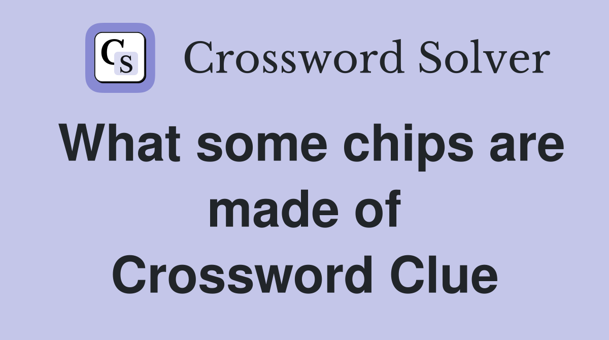 What some chips are made of Crossword Clue