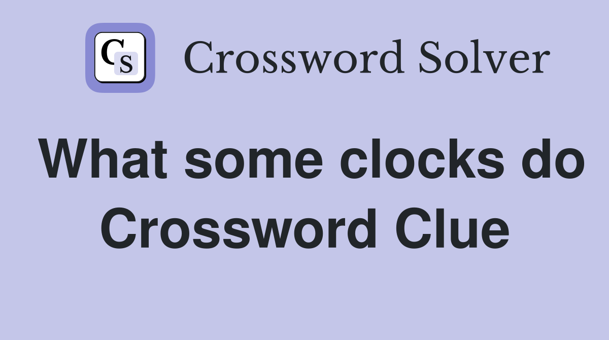 What some clocks do Crossword Clue