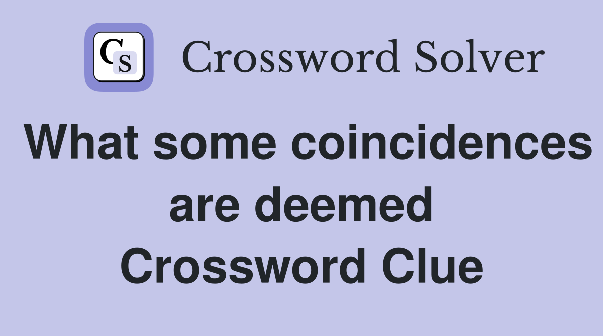 What some coincidences are deemed Crossword Clue