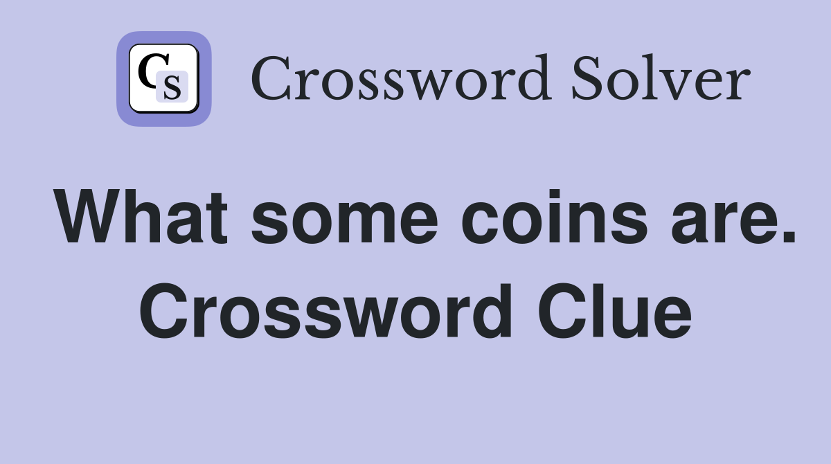What some coins are. Crossword Clue