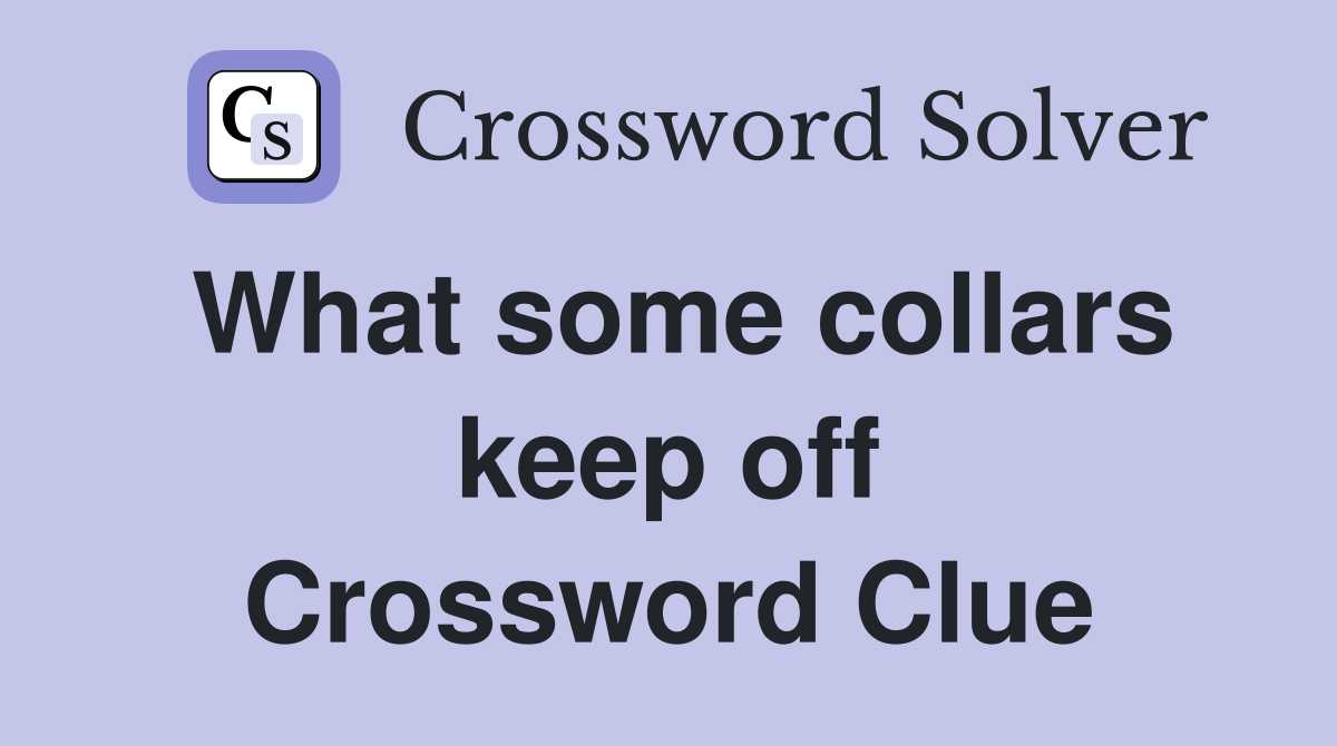 What some collars keep off Crossword Clue