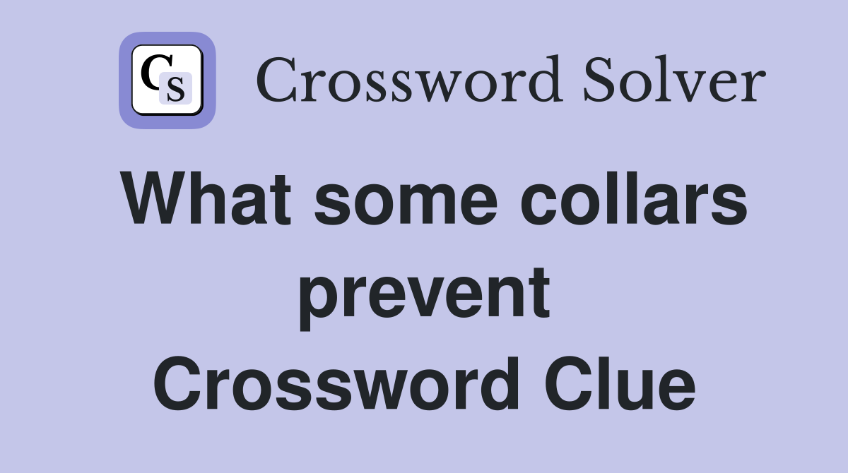 What some collars prevent Crossword Clue