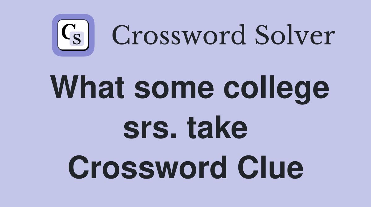 What some college srs. take Crossword Clue